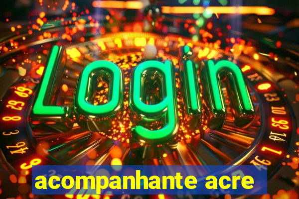 acompanhante acre